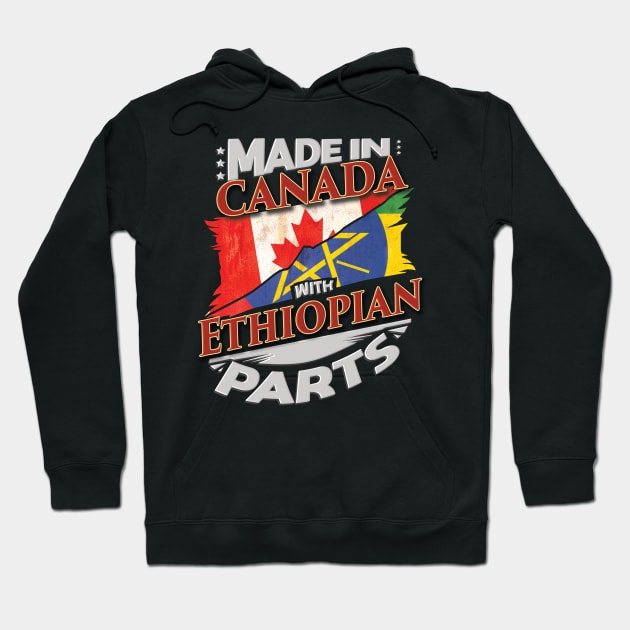 Made In Canada With Ethiopian Parts - Gift for Ethiopian From Ethiopia Hoodie by Country Flags